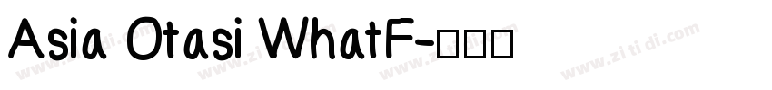 Asia Otasi WhatF字体转换